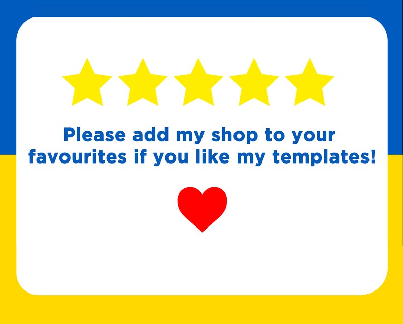 May include: Five yellow stars with a white outline and a red heart on a white background with the text "Please add my shop to your favourites if you like my templates!" in black text.