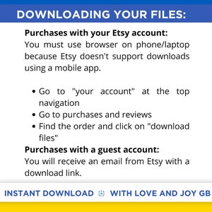 May include: A yellow and blue graphic with the text "DOWNLOADING YOUR FILES:" and instructions on how to download files purchased from Etsy using a browser on a phone or laptop. The graphic also includes instructions on how to download files purchased using a guest account.