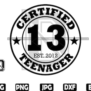 May include: Black and white circular design with the text "Certified Teenager" and the number "13" inside. The text "Est. 2012" is below the number.