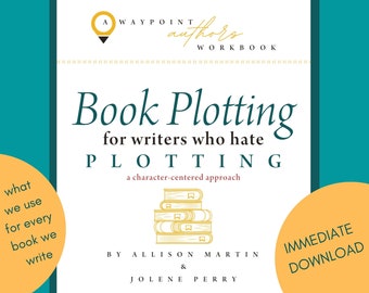 Book Plotting for Writers Who Hate Plotting: a character-centered approach to planning your novel using our 5 Pivot Points