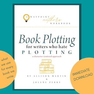 Book Plotting for Writers Who Hate Plotting: a character-centered approach to planning your novel using our 5 Pivot Points