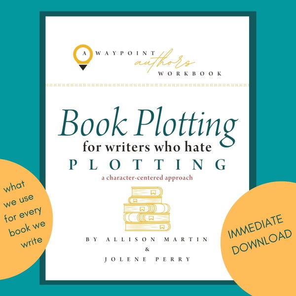 Book Plotting for Writers Who Hate Plotting: a character-centered approach to planning your novel using our 5 Pivot Points