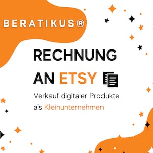May include: A graphic with an orange background and black text that reads "BERATIKUS®" and "RECHNUNG AN ETSY". Below the text is a black icon of a document and the text "Verkauf digitaler Produkte als Kleinunternehmen".