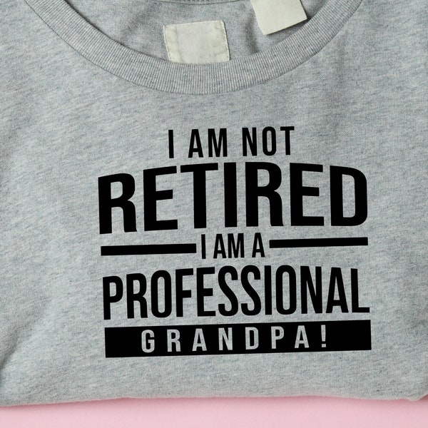 I'm Not Retired Professional Grandpa Svg, Retired Svg, Funny Retirement Svg, Retired Grandpa Svg, Father's Day Svg, Best Grandpa, Papa, Pop