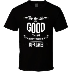 Too Much Of A Good Thing Passt nicht auf Jaffa Kuchen Spaß Essen Geschenk T Shirt