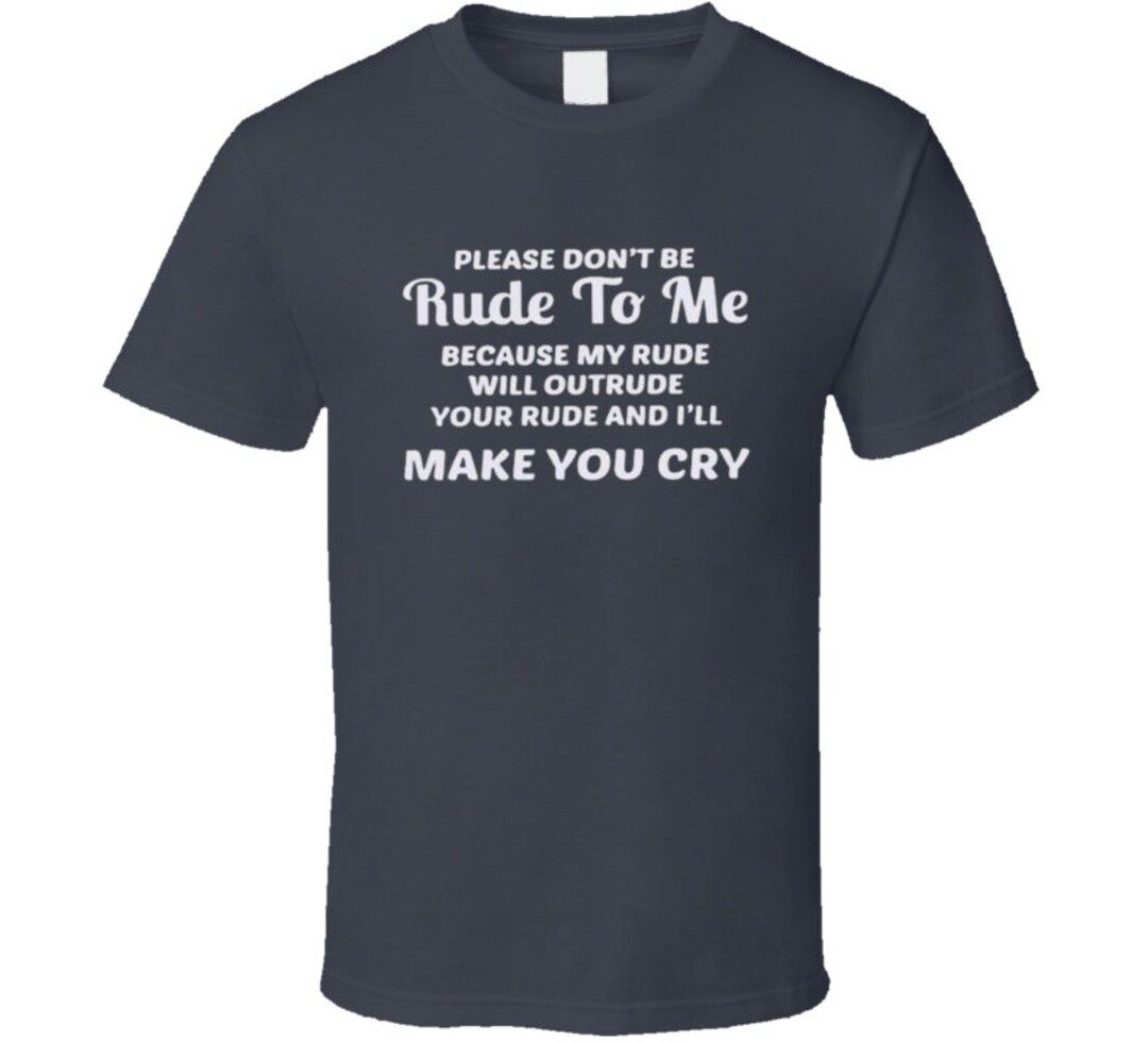Don't Be Rude to Me Funny Graphic Tee - Etsy