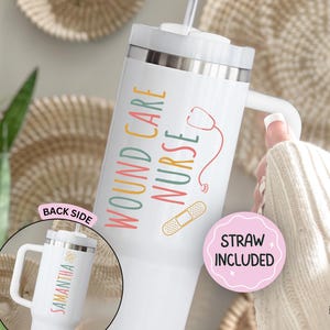 May include: White insulated tumbler with the words "Wound Care Nurse" in colorful text, a red stethoscope, and a bandage graphic. A smaller image shows the back with the name "Samantha". A pink circle says "Straw Included".