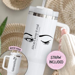 May include: White tumbler with a handle and a straw, featuring a black eyelash design and the text "Always keep it real except for your lashes." A smaller image shows the back with the name "Samantha".