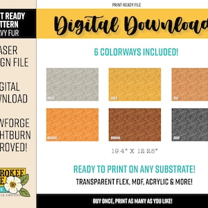 May include: Digital download laser design file with a wavy fur pattern. Includes six colorways: white, gold, tan, orange, brown, and gray. The design is 19.4" x 12.25" and ready to print on various substrates.