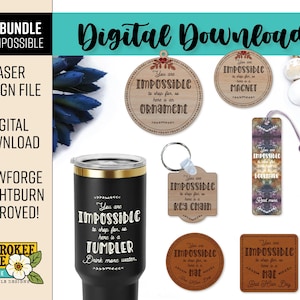 May include: A digital download gift bundle featuring laser design files for various items. Includes a tumbler, ornament, magnet, keychain, bookmark, and patches, all with the text "You are impossible to shop for, so here is a..." in a handwritten font.