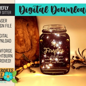 May include: A digital download design file for a firefly jar shelf sitter. The design features a mason jar with a black background and gold glitter, with the words "Fireflies are still there even when you can't see them".