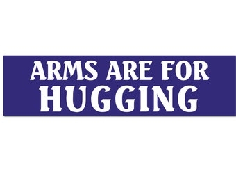 Arms are For Hugging / Sticker / Waterproof Vinyl Decal. Fun stickers that can go anywhere! Laptops, tumblers, car and vehicle windows