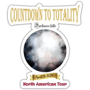 May include: A sticker with a watercolor illustration of a dark blue and gray moon with stars. The text "Countdown to Totality" is in gold lettering above the moon. Below the moon is a gold ribbon with the text "April 08, 2024" and the text "North American Tour" in red lettering.