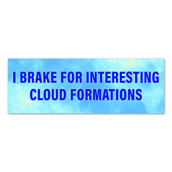 I Brake for Interesting Cloud Formations / Waterproof Vinyl Decal. Fun stickers that can go anywhere! Laptops, tumblers, car windows...