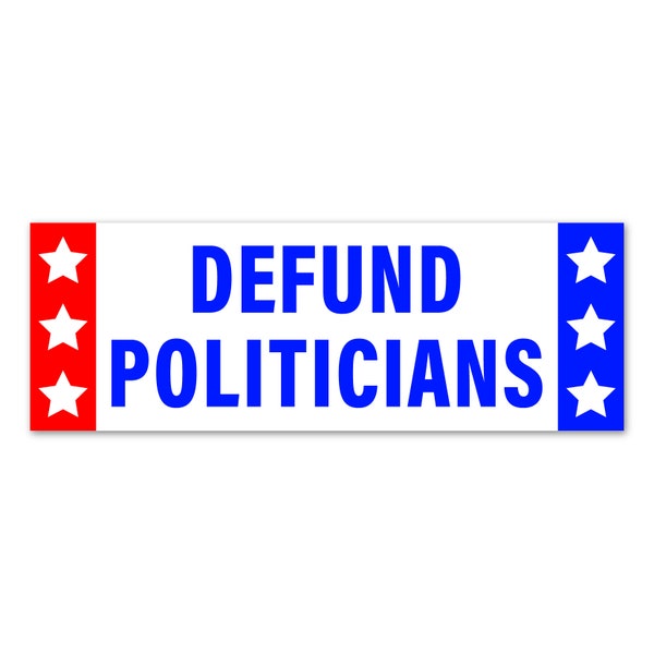 Defund Politicians Sticker / Waterproof Decal. Fun stickers that can go anywhere! Laptops, tumblers, Bumpers...