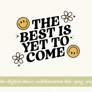 Het beste moet nog komen PNG SVG | Sublimatieontwerp | Trendy-svg | Positieve Vibes-svg | Esthetische svg | T-shirtontwerp | Positieve offerte svg