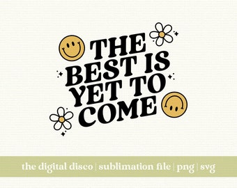 Il meglio deve ancora venire PNG SVG / Sublimation Design / Trendy svg / Positive Vibes svg / Aesthetic svg / T-Shirt Design / Positive Quote svg