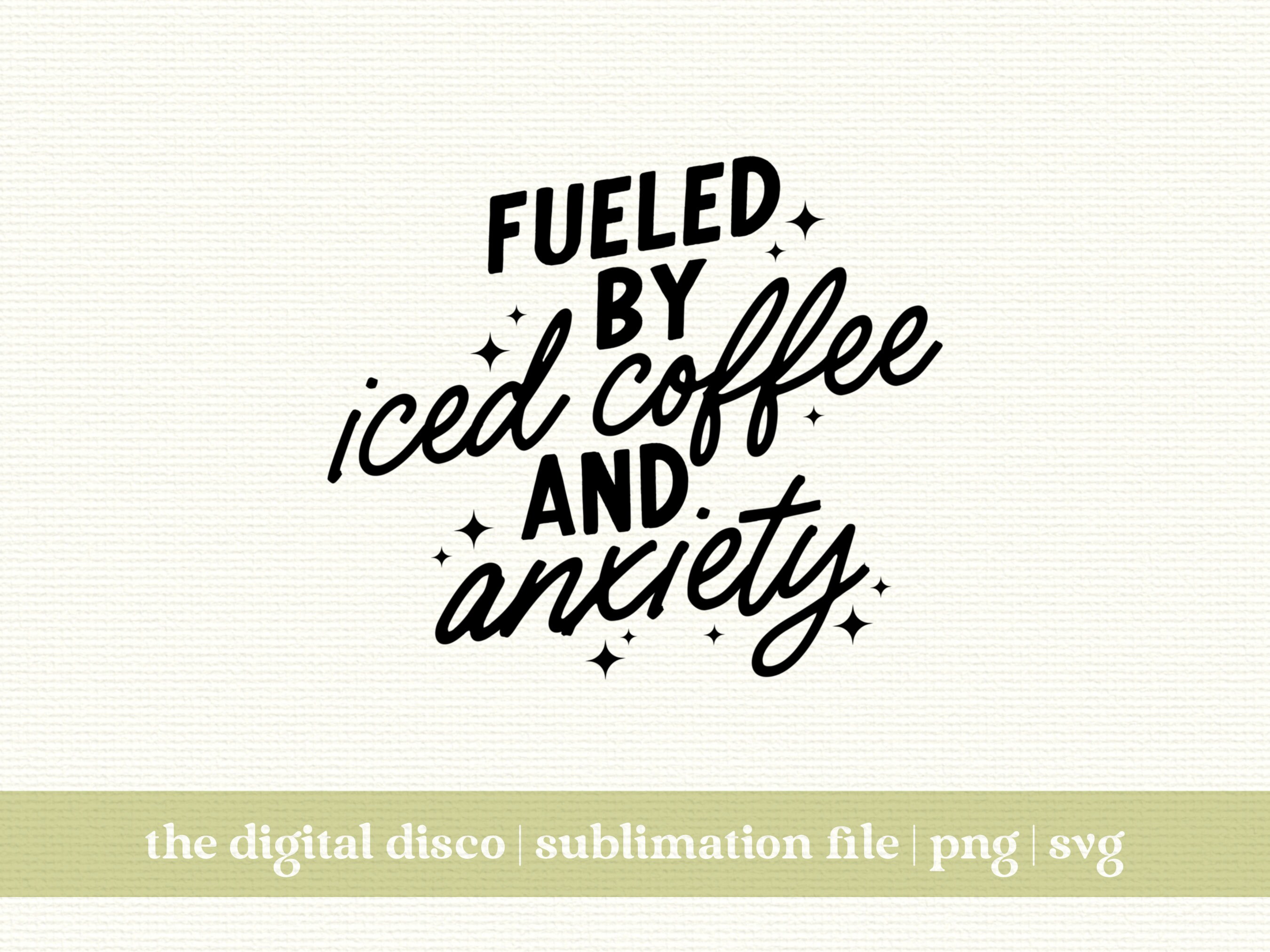 Fueled by Iced Coffee and Anxiety PNG Trendy Positive Etsy Singapore