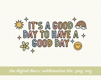 It’s A Good Day To Have A Good Day PNG | Sublimation Design | Trendy | Positive | Aesthetic | T-Shirt Design | SVG