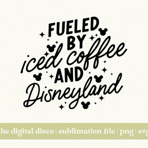 Fueled by Iced Coffee & Disneyland PNG, SVG, Sublimation File | Theme Park | Aesthetic | Trendy | Mouse Ears | Iced Coffee SVG | Mug Design