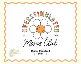 Overstimulated Moms Club PNG, Sublimation File | Funny, Mother's Day PNG, Best Mom, Mama T-Shirt Design, Mama PNG, Mother png