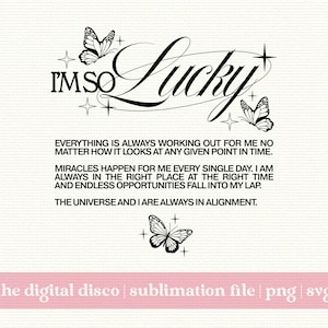 I&#39;m So Lucky PNG, SVG, Sublimation File | T-Shirt Design | Trendy, Aesthetic, Lucky Girl Syndrome, Positive Quote, Mental Health, Butterfly