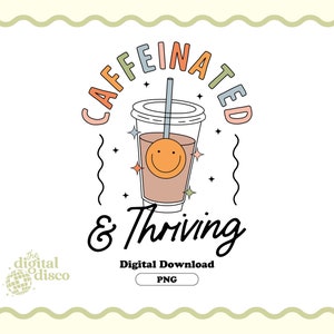 Iced Coffee PNG, Coffee PNG, Sublimation Design, Trendy PNG, Retro png, Caffeinated, T-Shirt Design, Coffee Cup Design, Mug Design, Thriving