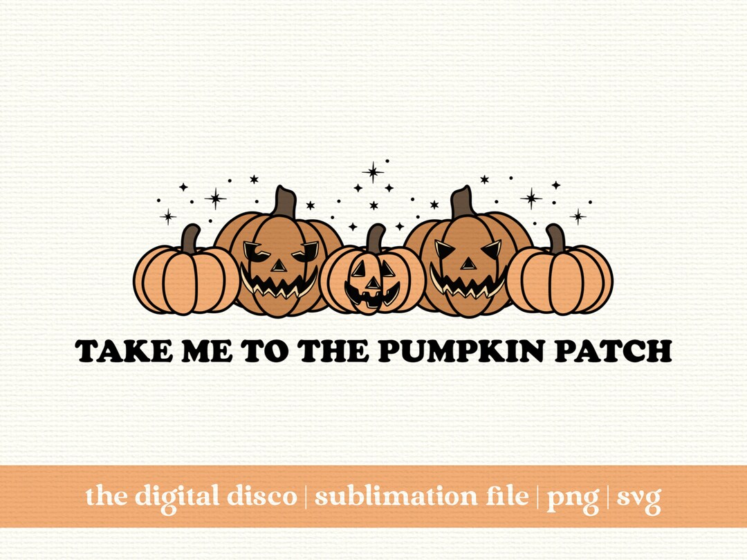 Take Me to the Pumpkin Patch Spooky SVG PNG Sublimation File - Etsy