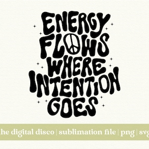 A energia flui para onde vai a intenção PNG | Design de sublimação com letras à mão | Na moda | Positivo | Estética | Design de camiseta | SVG