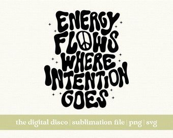 L&#39;energia scorre dove va l&#39;intenzione PNG / Design di sublimazione con lettere a mano / Alla moda / Positivo / Estetico / Design t-shirt / svg