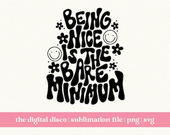 Being Nice Is The Bare Minimum PNG  | HAND LETTERED Sublimation Design | Trendy | Positive Quote | Aesthetic | T-Shirt Design | svg