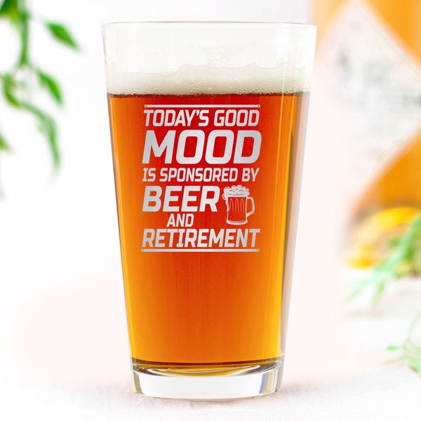 Today's Good Mood Is Sponsored By Beer and Retirement Beer Pint Glass - Funny Gift for Friend Coworker Dad Uncle Grandpa