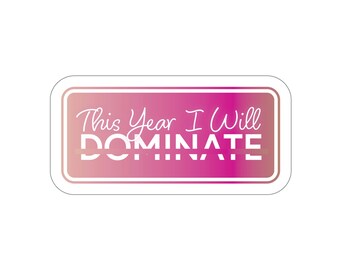 Die Cut Sticker | Affirmation Stickers | This Year I Will Dominate