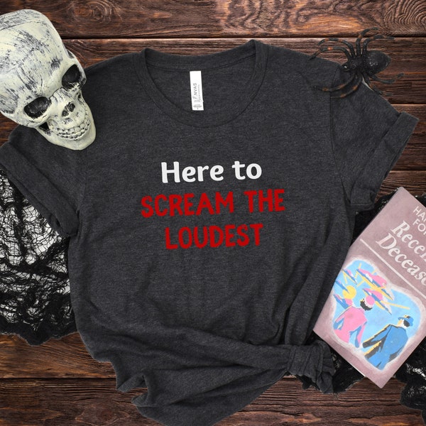 Here to Scream Loudest Shirt | Halloween Horror Nights T-Shirt, HHN Tee Shirt, Haunted House Crewneck, Howl-O-Scream Shirt, Spooky Season