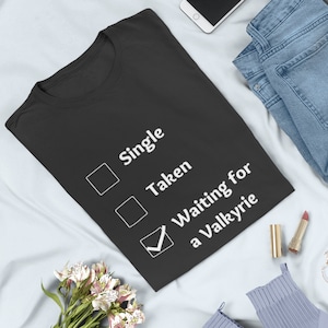 Single, Taken, Valkyrie Shirt - Nesta T-Shirt, ACOTAR College Tee, Emerie Fan Gift, Gwyn Apparel, Book Lover, Valkyries, ACOSF