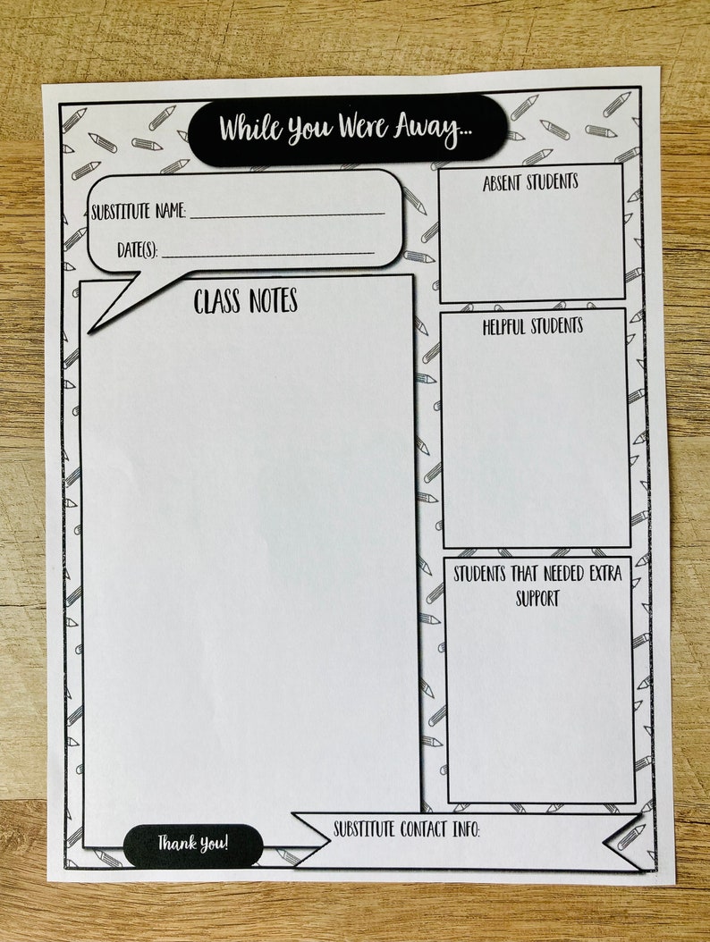 May include: A printable black and white classroom substitute teacher form with the text "While You Were Away..." at the top. The form includes sections for substitute name, date, class notes, absent students, helpful students, students that needed extra support, and substitute contact info. The form is decorated with a pencil pattern.