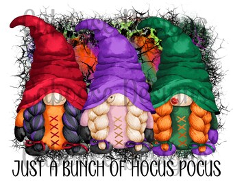 May include: Three gnomes dressed in red, purple, and green hats with braids and a black, white, and orange design. The gnomes are standing in front of a black and orange background with the text "Just a bunch of Hocus Pocus".