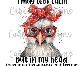 I may look calm but in my head I've pecked you 3 times chicken Digital Design png jpeg
