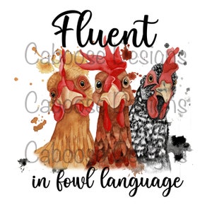 May include: Three chickens with different colored feathers and patterns are looking at the camera. The text "Fluent in fowl language" is written below the chickens.