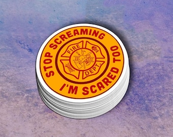 Funny Firefighter Sticker: "Stop Screaming I'm Scared Too" - Fire Department Humor