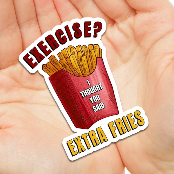 Exercise Extra Fries Funny Sticker | Foodie Sticker | Funny Laptop Decal | Junk Food Lover Gift
