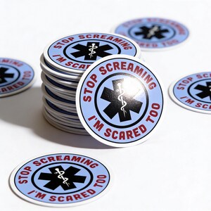 Funny Paramedic Sticker: "Stop Screaming I'm Scared Too" - EMS Humor image 8