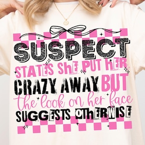 Suspect Claims She Put Her Crazy Away Png, Funny Sarcastic Suspect Claims Trendy Sassy Girly Snarky Preppy Sublimation Designs