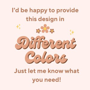 May include: A graphic design with the text "I'd be happy to provide this design in Different Colors. Just let me know what you need!" in a peach colour with yellow flowers and sparkles.