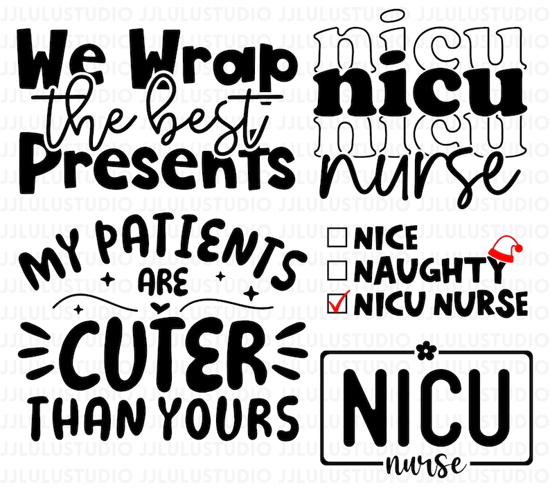 May include: Black and white graphic design with text that reads "We Wrap the best Presents", "My Patients are cuter than yours", "NICU nurse", and "NICU". Also includes a checklist with "NICU Nurse" checked.