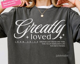 Greatly Loved Christian Svg Png, Bible Verse Svg, John 15 13, No Greater Love Png, God Jesus Lord Amen, Inspirational Faith Religious Design