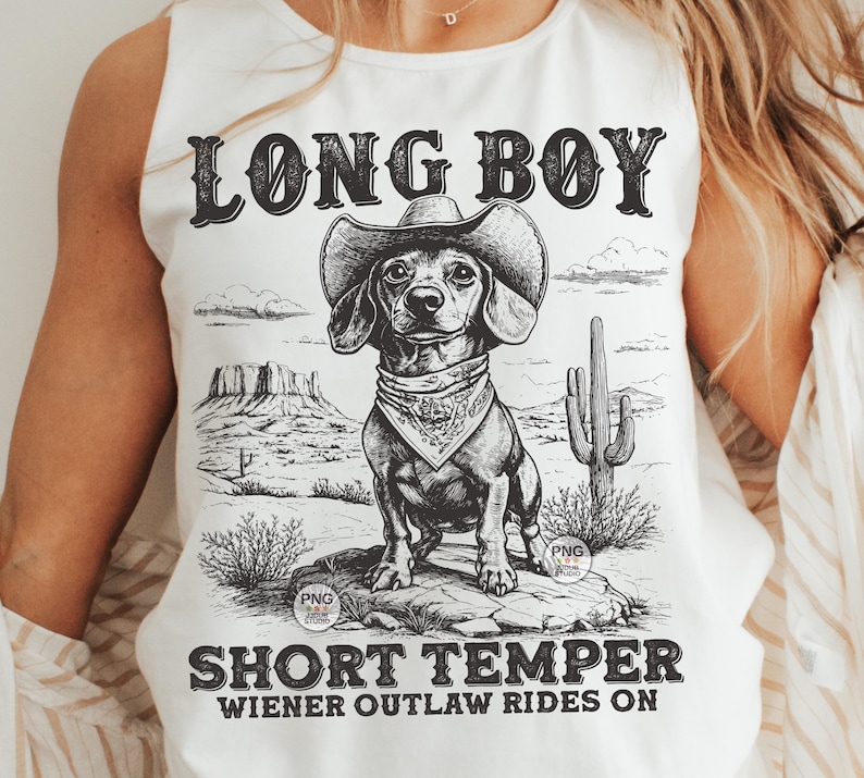 May include: White tank top with a black and white illustration of a dachshund wearing a cowboy hat and bandana. The text "Long Boy Short Temper Wiener Outlaw Rides On" is printed on the shirt.