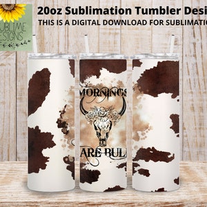 Mornings Are Bull 300 DPI, 20oz Skinny Tumbler, Straight Tumbler, Sublimation Tumbler Wrap, digital download