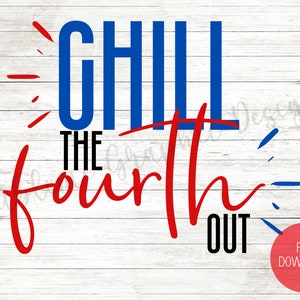 May include: Red and blue text on a white wood background that reads "Chill the Fourth Out".