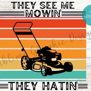 May include: A retro-style graphic design featuring a lawnmower with the text "They See Me Mown' They Hatin'" in black text on a multi-colored striped background.